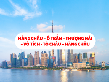 TP. HÀ NỘI – HÀNG CHÂU – Ô TRẤN – THƯỢNG HẢI – VÔ TÍCH - TÔ CHÂU – HÀNG CHÂU