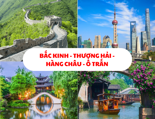 BẮC KINH - THƯỢNG HẢI - HÀNG CHÂU - Ô TRẤN - ĐỆ NHẤT MỸ CẢNH TRUNG HOA