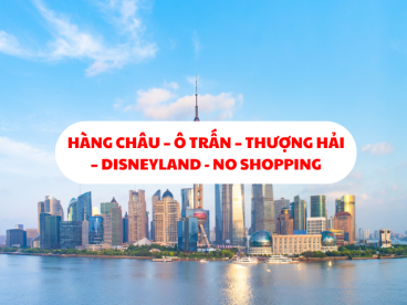 HÀNG CHÂU – Ô TRẤN – THƯỢNG HẢI – DISNEYLAND 6N5Đ