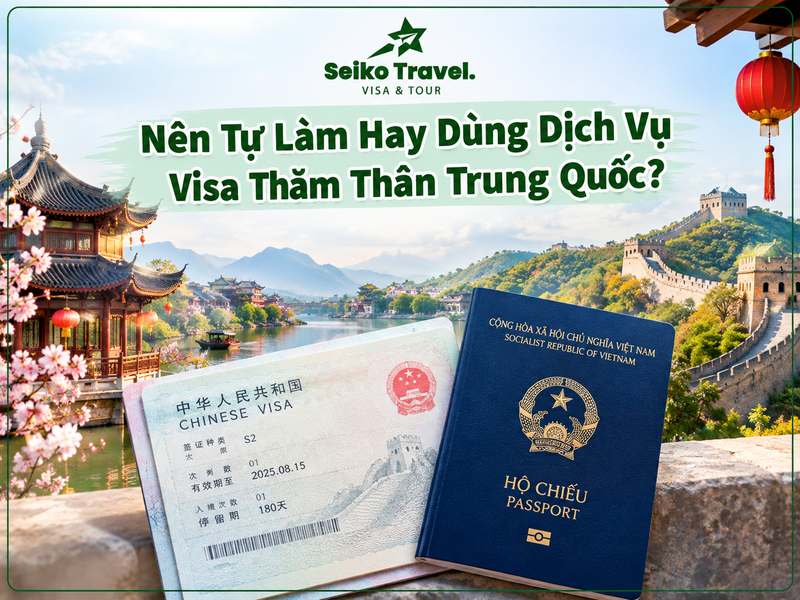 Dịch vụ tư vấn visa thăm thân Trung Quốc Seiko Travel