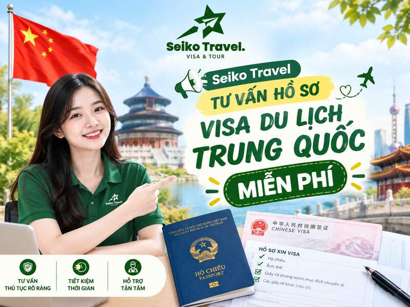 Seiko Travel tư vấn hồ sơ visa du lịch Trung Quốc miễn phí