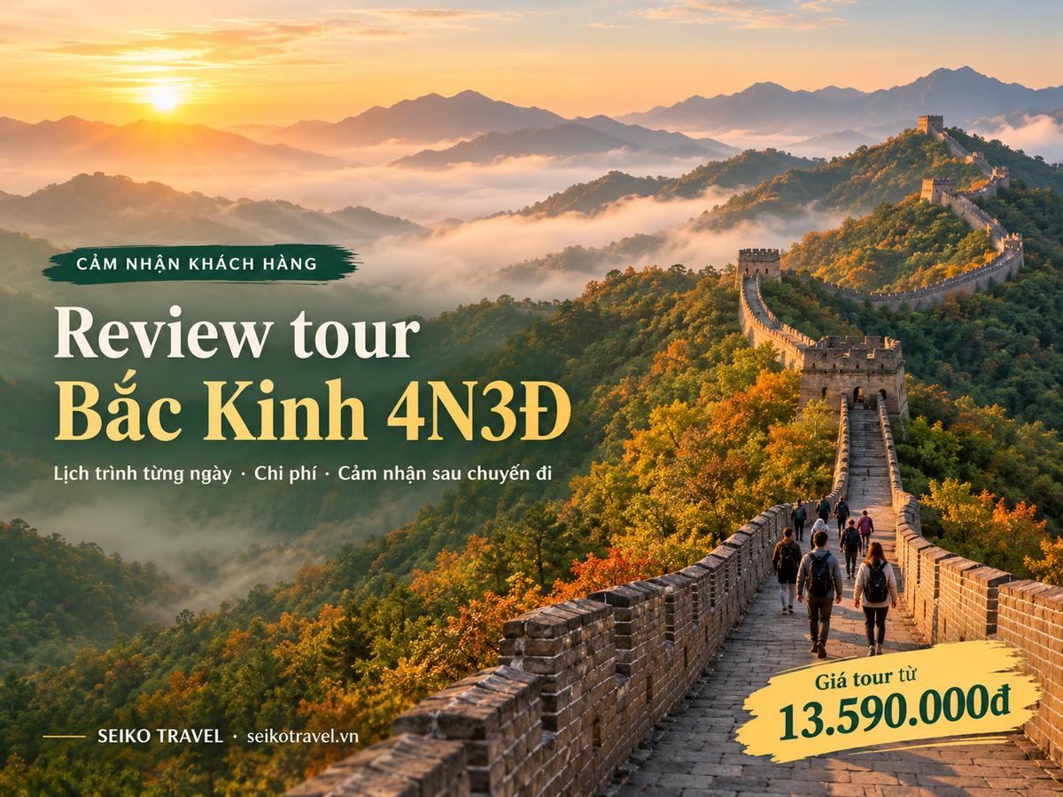 Review tour Bắc Kinh 4N3Đ cùng Seiko Travel